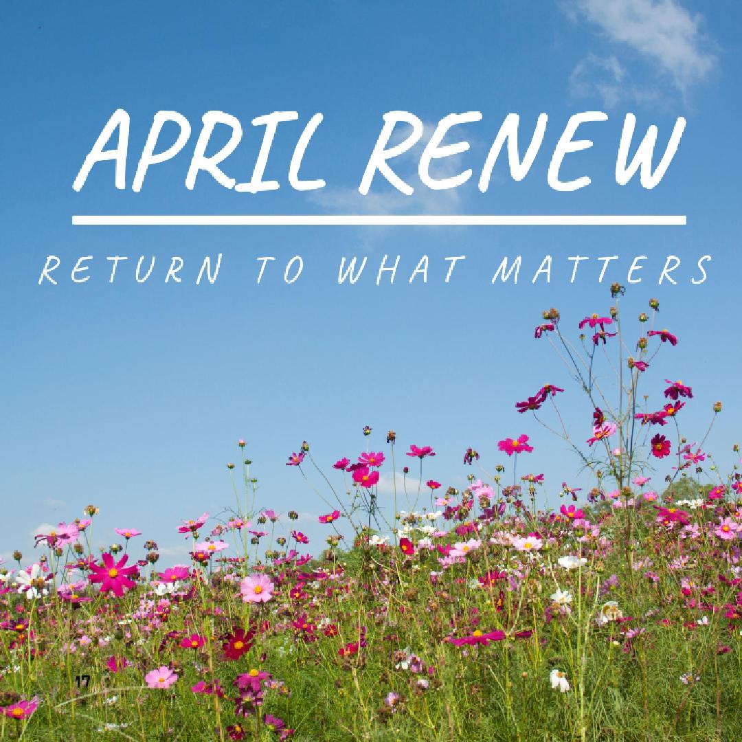 April Renew — Returning to What Matters