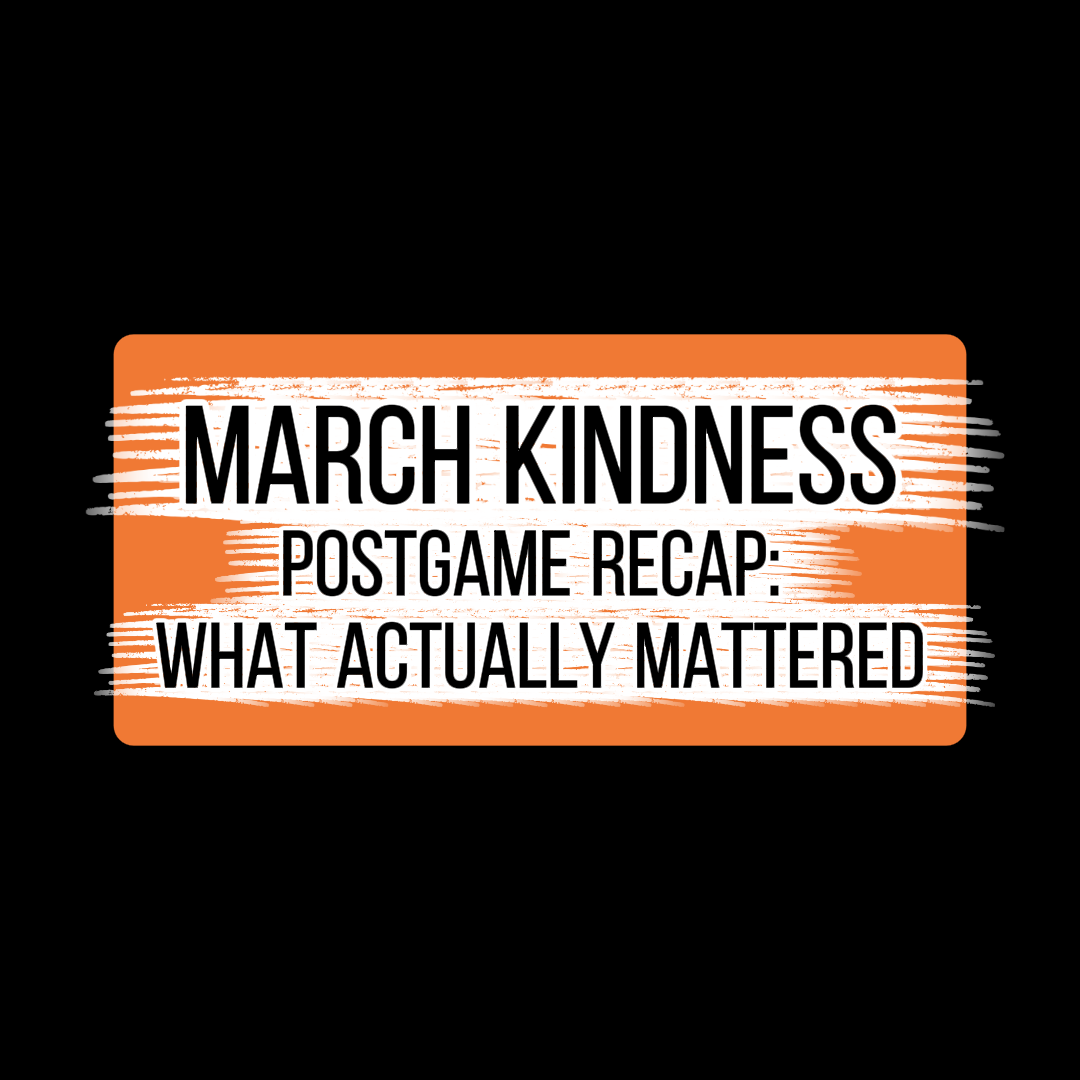 March Kindness: What Actually Mattered