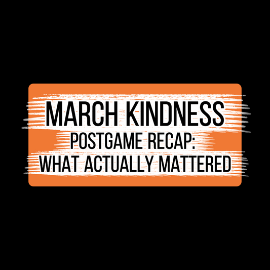 March Kindness: What Actually Mattered