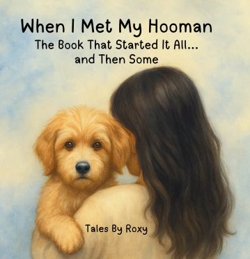 When I Met My Hooman: The Book That Started It All...and Then Some (Available on Amazon)